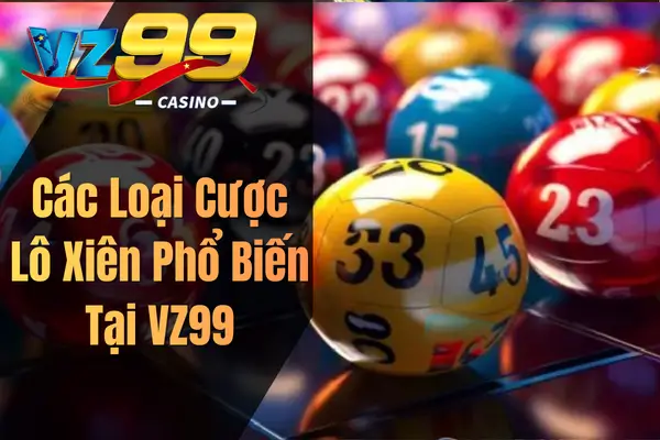 Các Loại Cược Lô Xiên Phổ Biến Tại VZ99