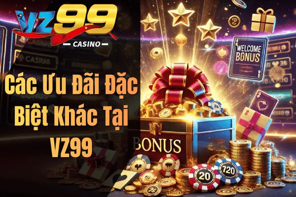Các Ưu Đãi Đặc Biệt Khác Tại VZ99