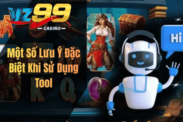 Một Số Lưu Ý Đặc Biệt Khi Sử Dụng Tool