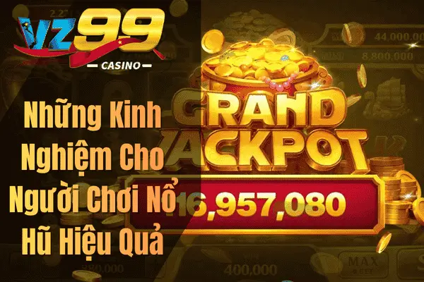 Những Kinh Nghiệm Cho Người Chơi Nổ Hũ Hiệu Quả