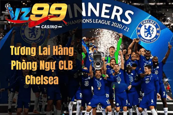 Tương Lai Hàng Phòng Ngự CLB Chelsea