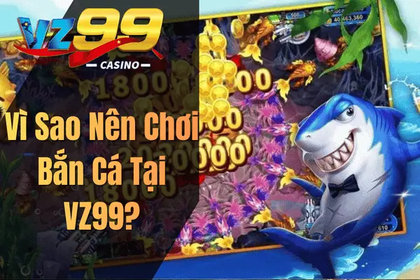 vi sao nen choi ban ca tai vz99 1
